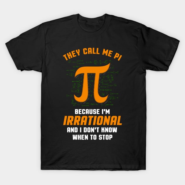 They Call Me PI because I'm Irrational Funny Math Meme PI T-Shirt by Proficient Tees